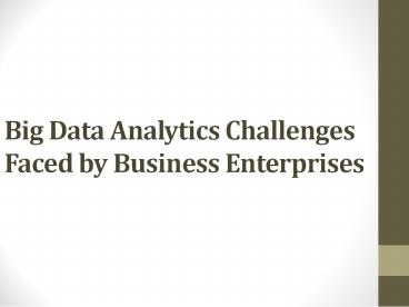 Big Data Analytics Challenges Faced by Business Enterprises