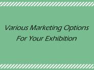 Various Marketing options for Your Exhibition