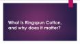 What is Ringspun Cotton, and why does it matter? PowerPoint PPT Presentation