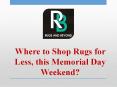 Where to Shop Rugs for Less, this Memorial Day Weekend? PowerPoint PPT Presentation