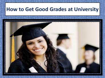 How to Get Good Grades at University