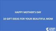 10 Gift Ideas for Mothers Day