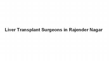 Liver Transplant Surgeons in Rajender Nagar, Delhi