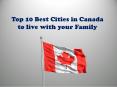Top 10 best cities in canada to live with your family - Pelican Migration Consultants PowerPoint PPT Presentation