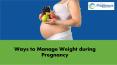 Ways to Manage Weight during Pregnancy PowerPoint PPT Presentation