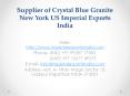 Supplier of Crystal Blue Granite New York US Imperial Exports India PowerPoint PPT Presentation