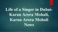 Life of a Singer in Dubai-Karan Arora Mohali, Karan Arora Mohali News PowerPoint PPT Presentation