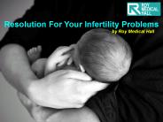 Resolution for Your Infertility Problems
