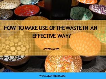 How to reuse waste in an effective way?