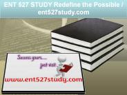ENT 527 STUDY Redefine the Possible / ent527study.com