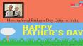 How to Send Father Day Gifts to India PowerPoint PPT Presentation