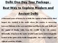 Delhi One Day Tour Package - Best Way to Explore Modern and Ancient Delhi PowerPoint PPT Presentation