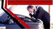 Common Symptoms of Engine Failure You Shouldn't Ignore
