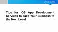 Tips for iOS App Development Services to Take Your Business to the Next PowerPoint PPT Presentation