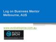 Log on Business Mentor Melbourne, AUS - www.evolvetogrow.com.au PowerPoint PPT Presentation