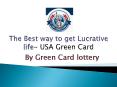 The best way to get lucrative life - usa green card! PowerPoint PPT Presentation