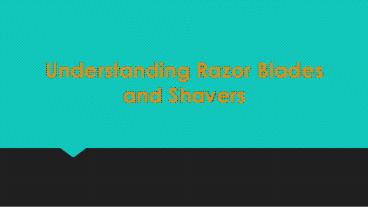 Understanding Razor Blades and Shavers