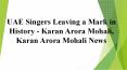 UAE Singers Leaving a Mark in History - Karan Arora Mohali, Karan Arora Mohali News PowerPoint PPT Presentation