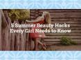 5 Summer Beauty Hacks Every Girl Needs to Know PowerPoint PPT Presentation