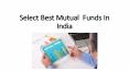 Select Best Mutual Funds In India PowerPoint PPT Presentation