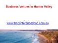 Business Venues in Hunter Valley - Theconferenceshop.com.au PowerPoint PPT Presentation