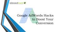 Google adwords hacks to drastically boost your conversion