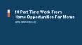 10 Part Time Work From Home For Moms PowerPoint PPT Presentation