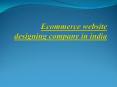 Ecommerce website designing company in india PowerPoint PPT Presentation