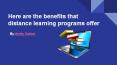 Here are the benefits that distance learning programs offer PowerPoint PPT Presentation