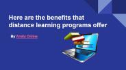 Here are the benefits that distance learning programs offer
