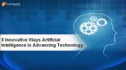 5 Innovative Ways Artificial Intelligence Is Advancing Technology