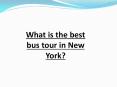What is the best bus tour in New York? PowerPoint PPT Presentation