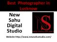 Best  Photographer in Lucknow - New Sahu Studio PowerPoint PPT Presentation