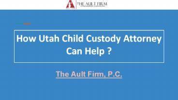 How Utah Child Custody Attorney Can Help ?