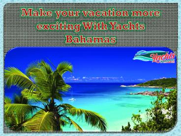 Make your vacation more exciting With Yachts Bahamas