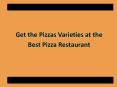 Get the pizzas varieties at the best pizza restaurant PowerPoint PPT Presentation