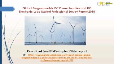 Global Programmable DC Power Supplies and DC Electronic Load Market Professional Survey Report 2018
