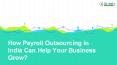 How Payroll Outsourcing in India Can Help Your Business Grow?
