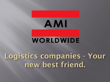 Logistics companies - Your new best friend.
