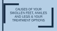 Causes of Your Swollen Feet Ankles Legs and Your Treatment Options PowerPoint PPT Presentation