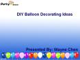 10 DIY Balloon Decorating Ideas - Party Zealot PowerPoint PPT Presentation