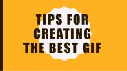 Tips for creating the Best GIF