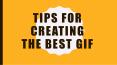 Tips for creating the best GIF (1) PowerPoint PPT Presentation