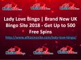 Lady Love Bingo | Brand New UK Bingo Site 2018 - Get Up to 500 Free Spins PowerPoint PPT Presentation