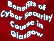 Benefits of Cyber Security Course in Glasgow