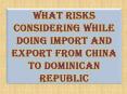 What Risks Considering While Doing Import and Export from China to Dominican Republic PowerPoint PPT Presentation