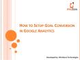 How to Setup Goal Conversion in Google Analytics PowerPoint PPT Presentation