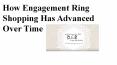 How Engagement Ring Shopping Has Advanced Over Time PowerPoint PPT Presentation