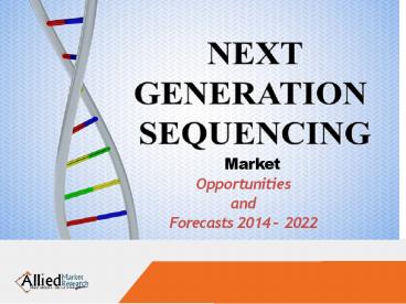 Latest Trends in Next Generation Sequencing Market by 2022