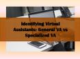 Identifying Virtual Assistants: General VA vs Specialized VA PowerPoint PPT Presentation
